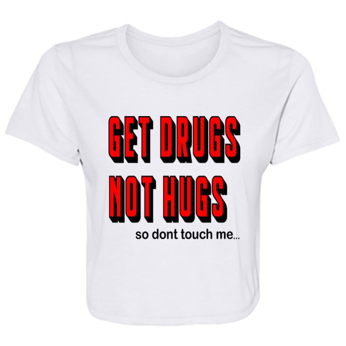 Flowy Cropped Tee Get Drugs Not Hugs