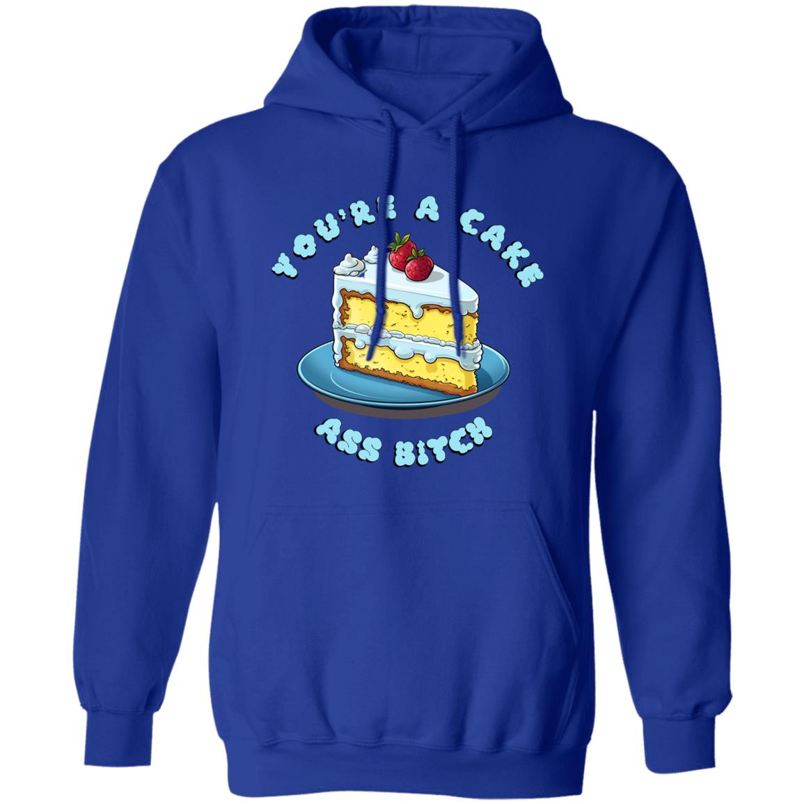 Pullover Hoodie You're A Cake Ass Bitch
