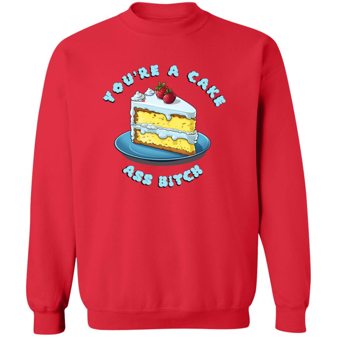 Pullover Sweatshirt You're A Cake Ass Bitch