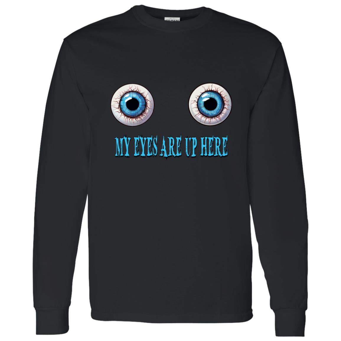 LS T-Shirt My Eyes Are Up Here