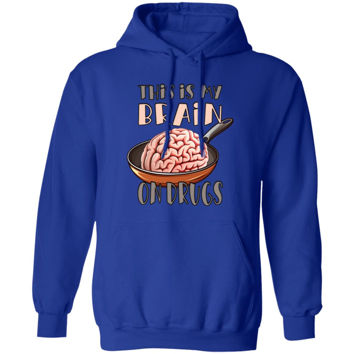 Pullover Hoodie This Is My Brain On Drugs
