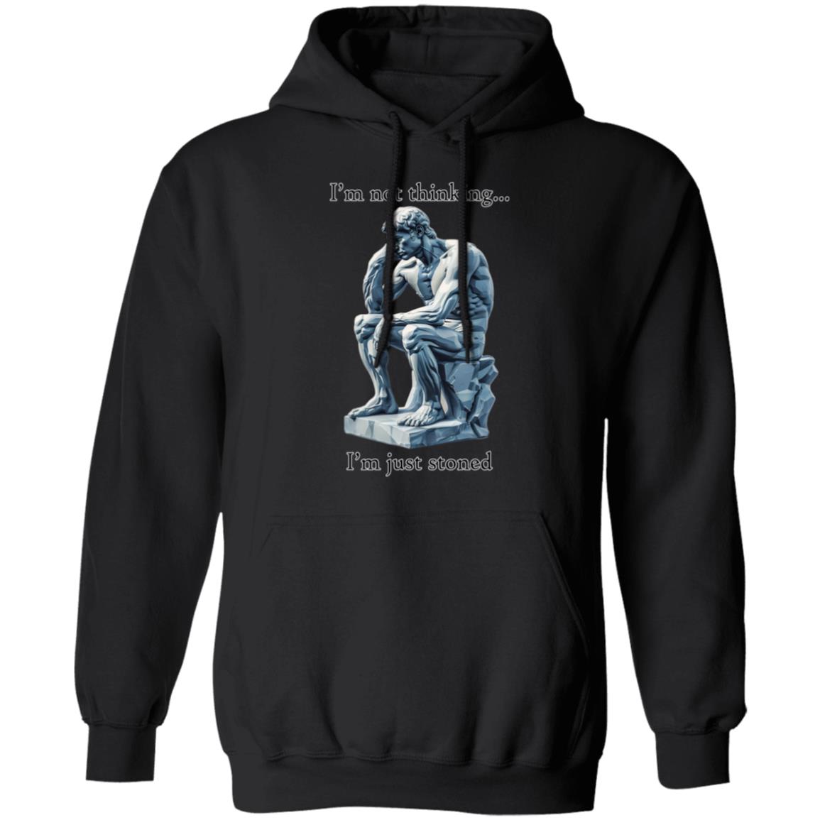 Pullover Hoodie I'm Not Thinking... I'm Just Stoned