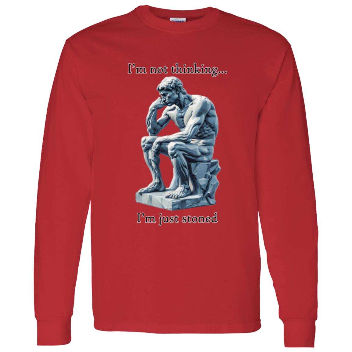 LS T-Shirt I'm Not Thinking... I'm Just Stoned