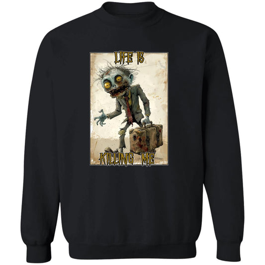 Pullover Sweatshirt Life Is Killing Me