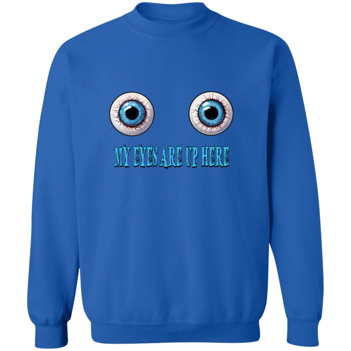 Pullover Sweatshirt My Eyes Are Up Here