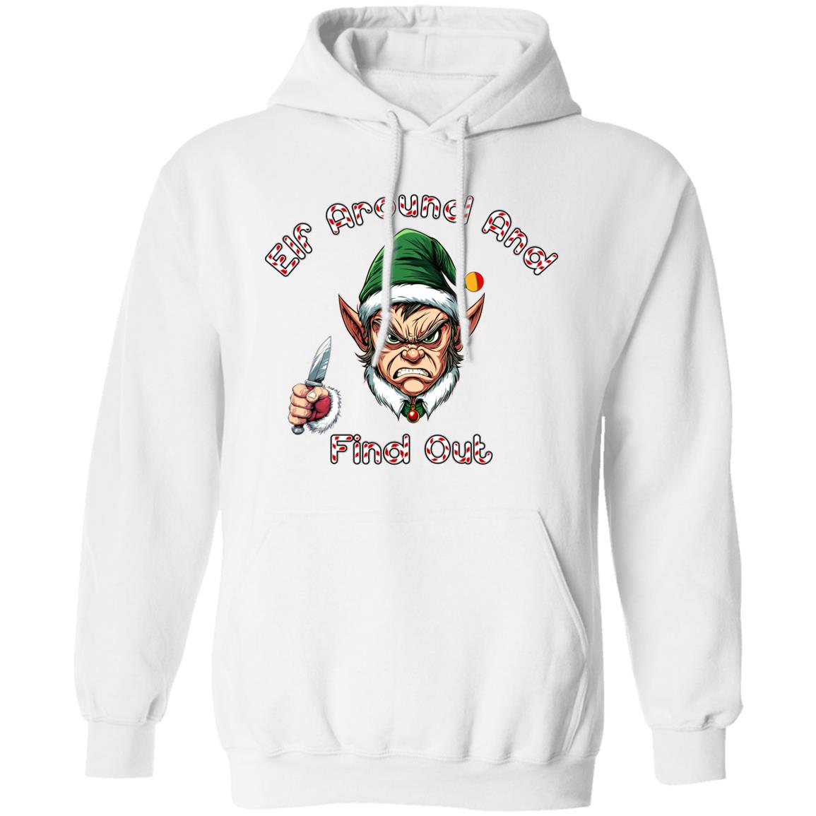 Pullover Hoodie Elf Around And Find Out