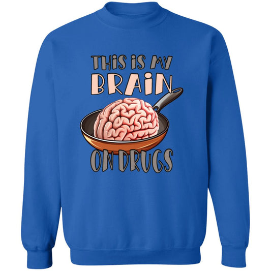 Pullover Sweatshirt This Is My Brain On Drugs