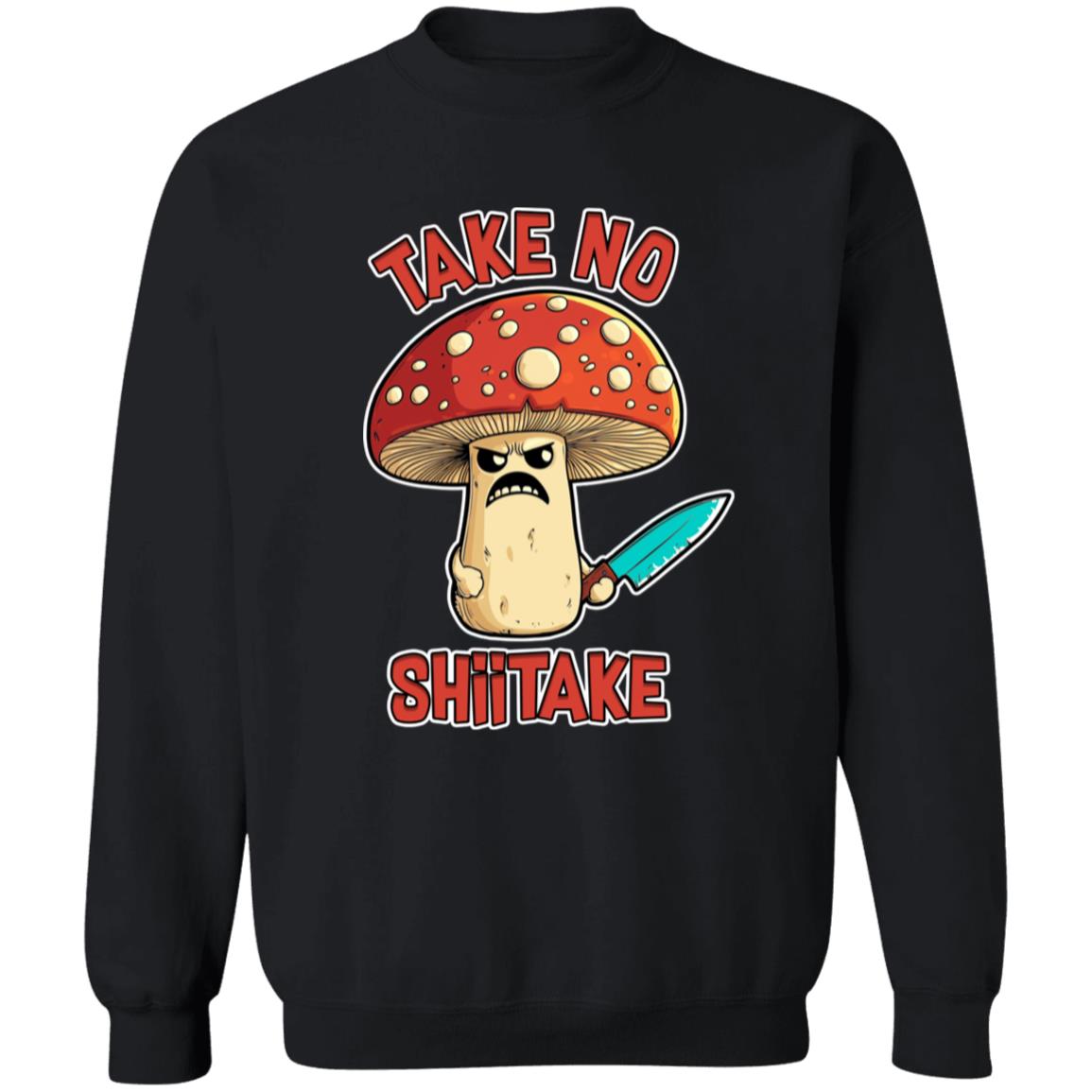 Pullover Sweatshirt Take No Shiitake