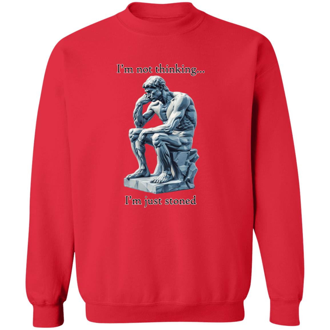 Pullover Sweatshirt I'm Not Thinking... I'm Just Stoned
