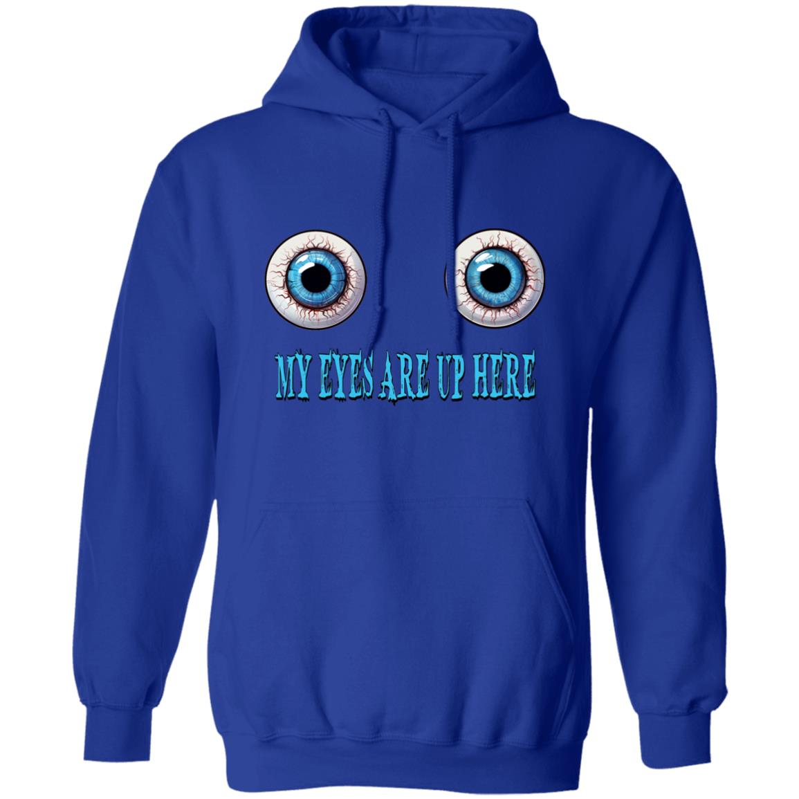 Pullover Hoodie My Eyes Are Up Here