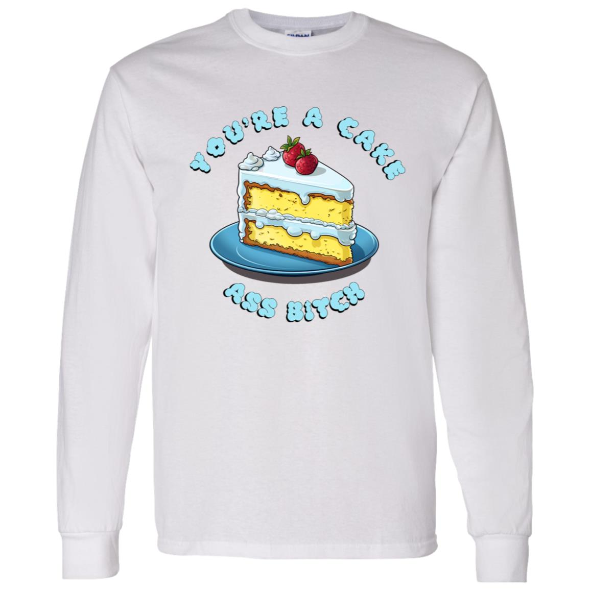 LS T-Shirt You're A Cake Ass Bitch