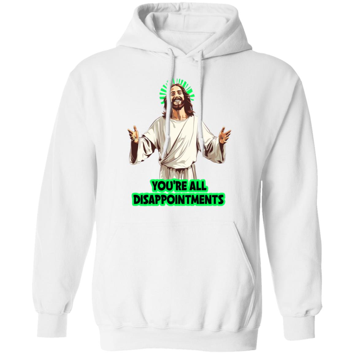 Pullover Hoodie You're All Disappointments