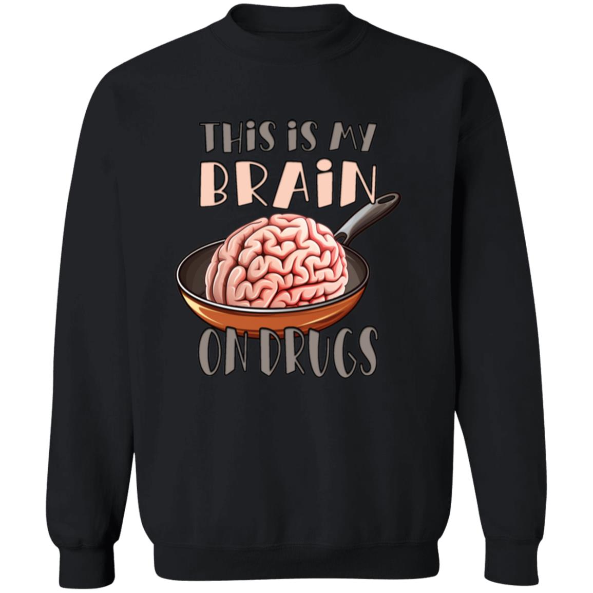 Pullover Sweatshirt This Is My Brain On Drugs